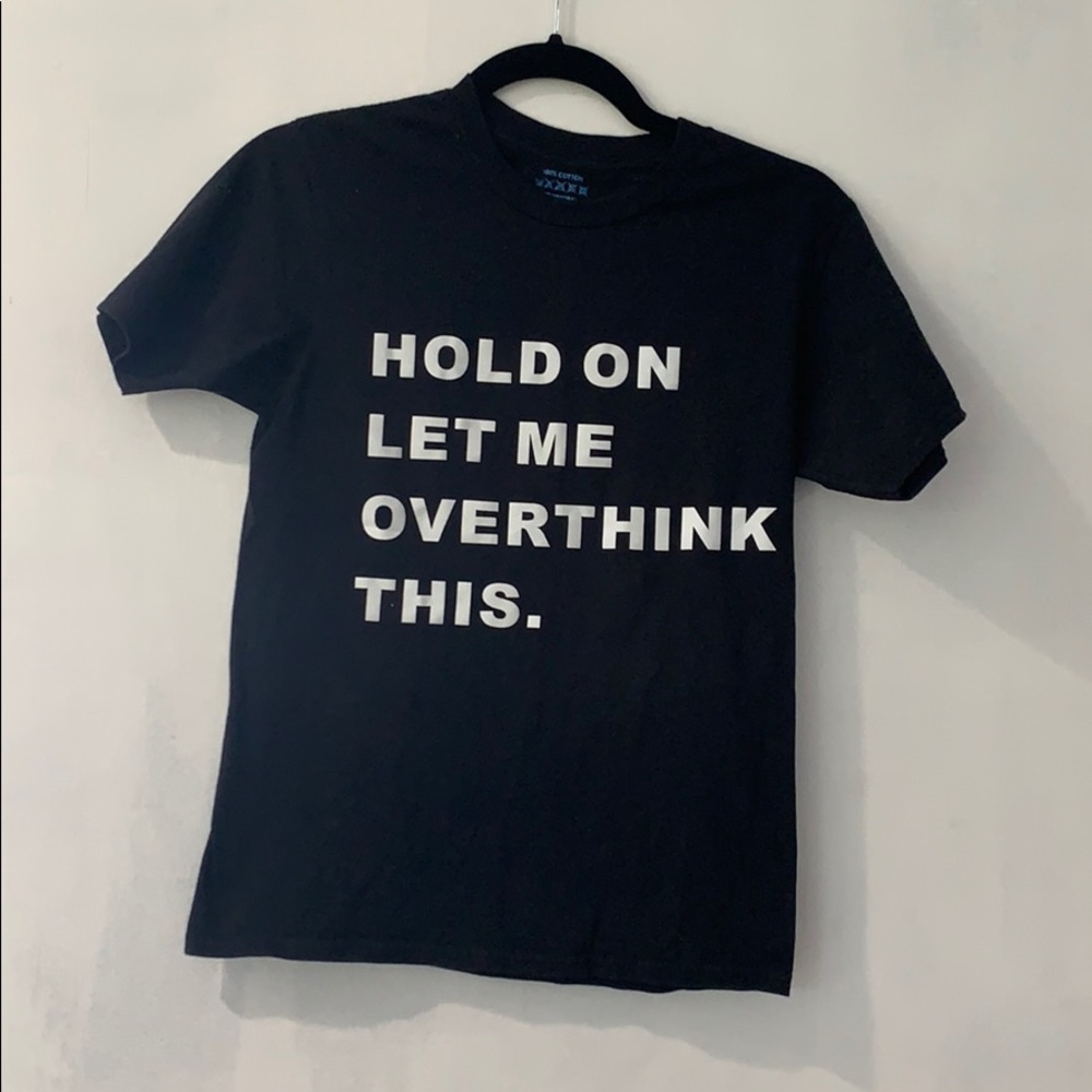 Hold on let me over think this shirt